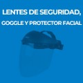 LENTES DE SEGURIDAD, GOGGLE Y PROTECTOR FACIAL
